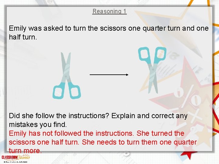 Reasoning 1 Emily was asked to turn the scissors one quarter turn and one