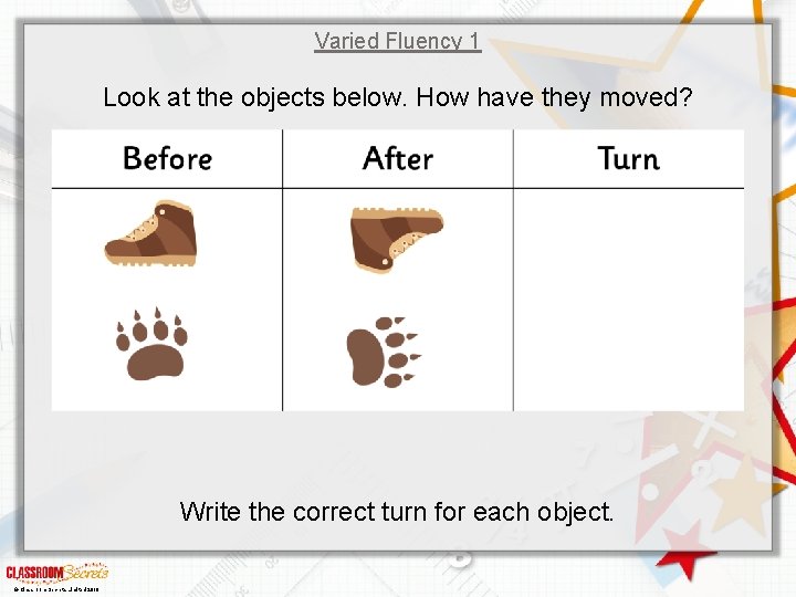 Varied Fluency 1 Look at the objects below. How have they moved? Write the