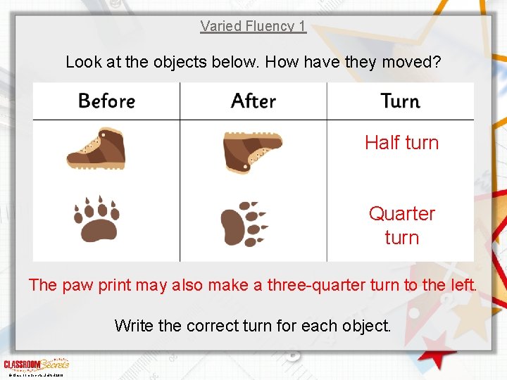 Varied Fluency 1 Look at the objects below. How have they moved? Half turn