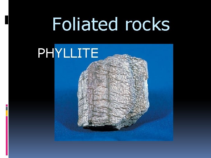 Foliated rocks PHYLLITE 