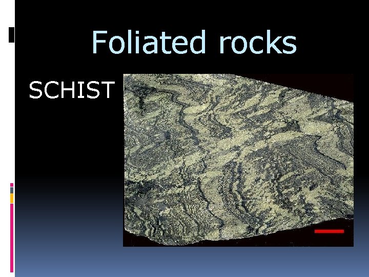 Foliated rocks SCHIST 