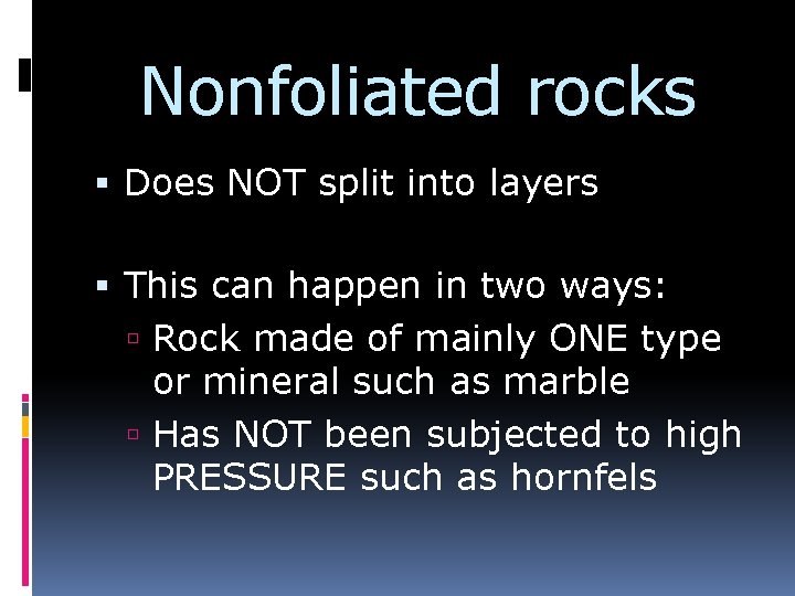 Nonfoliated rocks Does NOT split into layers This can happen in two ways: Rock