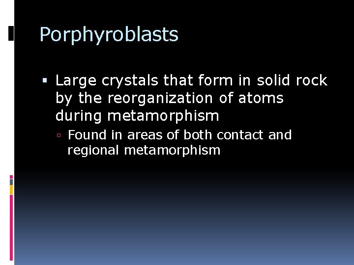Porphyroblasts Large crystals that form in solid rock by the reorganization of atoms during