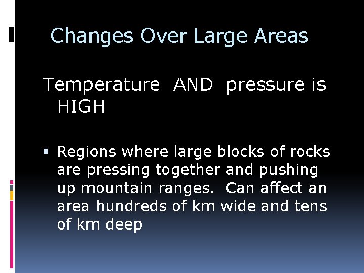 Changes Over Large Areas Temperature AND pressure is HIGH Regions where large blocks of