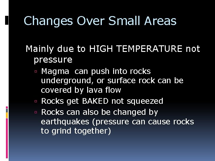 Changes Over Small Areas Mainly due to HIGH TEMPERATURE not pressure Magma can push
