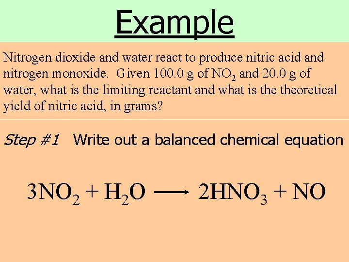 Example Nitrogen dioxide and water react to produce nitric acid and nitrogen monoxide. Given