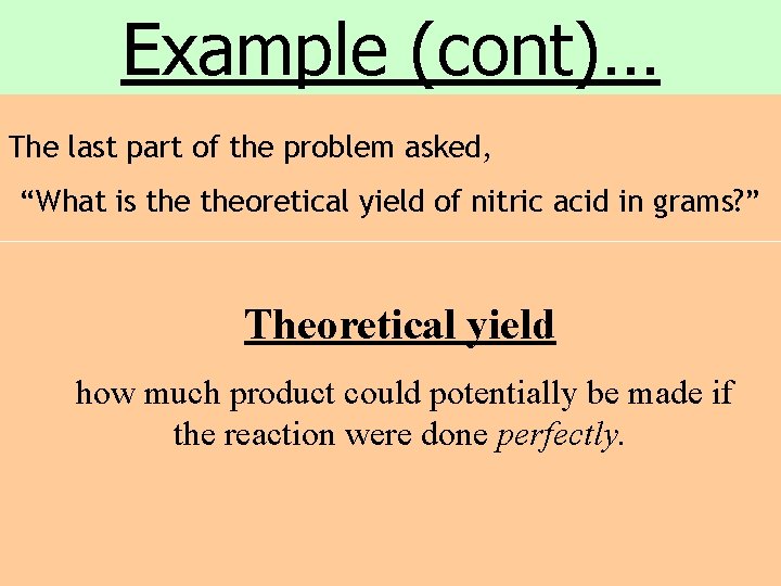 Example (cont)… The last part of the problem asked, “What is theoretical yield of