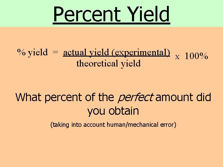 Percent Yield % yield = actual yield (experimental) theoretical yield X 100% What percent