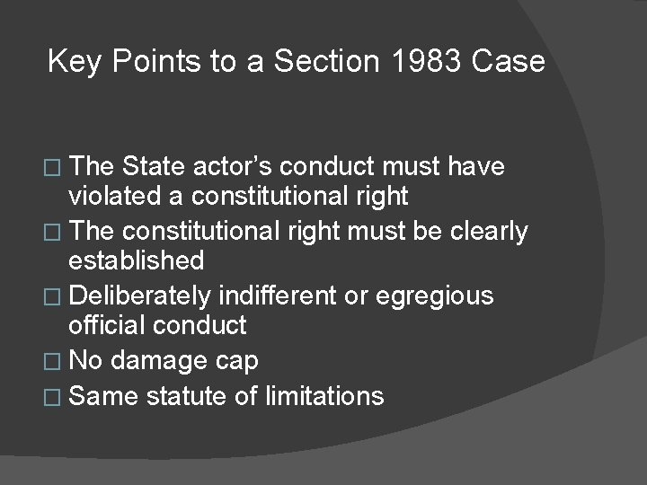 Key Points to a Section 1983 Case � The State actor’s conduct must have