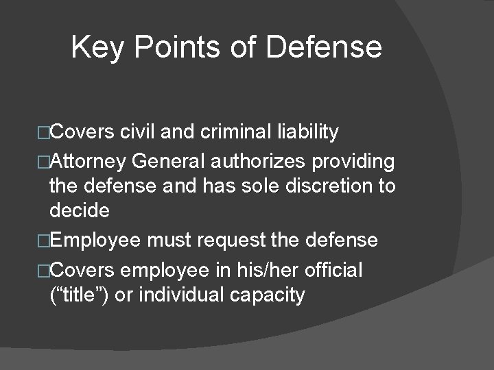 Key Points of Defense �Covers civil and criminal liability �Attorney General authorizes providing the