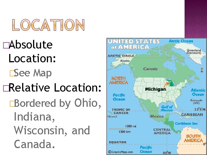 �Absolute Location: �See Map �Relative Location: �Bordered by Ohio, Indiana, Wisconsin, and Canada. 