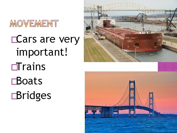 �Cars are very important! �Trains �Boats �Bridges 