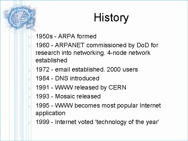 History o o o o 1950 s - ARPA formed 1960 - ARPANET commissioned