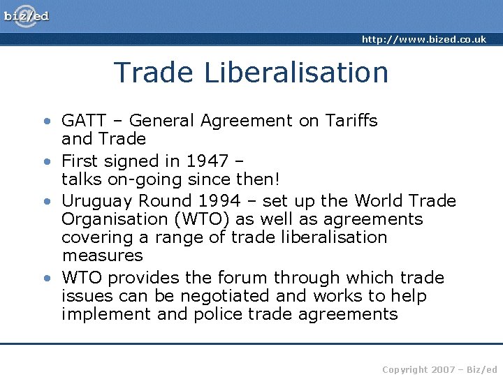 http: //www. bized. co. uk Trade Liberalisation • GATT – General Agreement on Tariffs