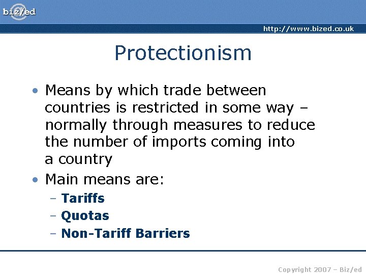 http: //www. bized. co. uk Protectionism • Means by which trade between countries is