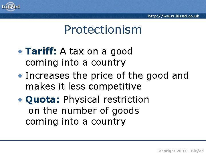http: //www. bized. co. uk Protectionism • Tariff: A tax on a good coming