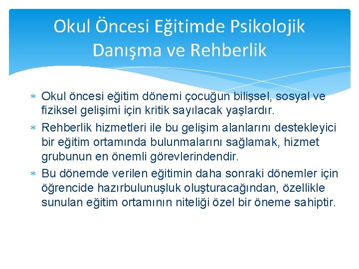 Okul Öncesi Eğitimde Psikolojik Danışma ve Rehberlik Okul öncesi eğitim dönemi çocuğun bilişsel, sosyal