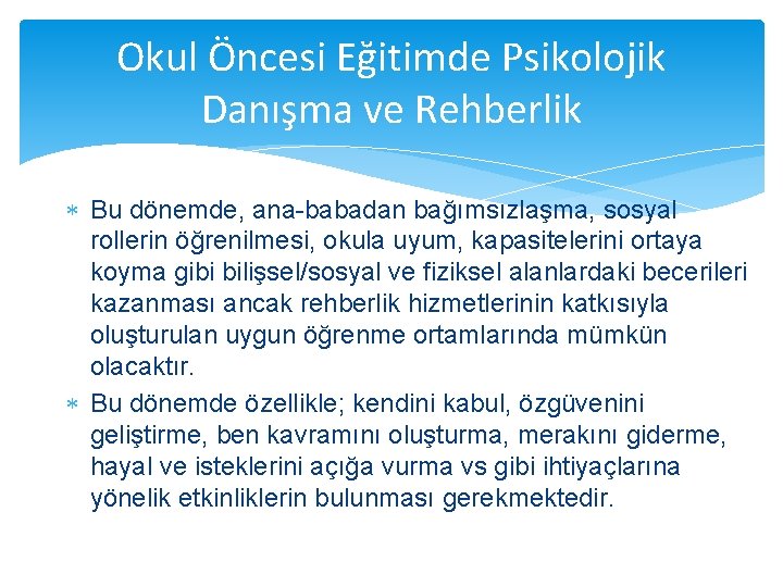 Okul Öncesi Eğitimde Psikolojik Danışma ve Rehberlik Bu dönemde, ana-babadan bağımsızlaşma, sosyal rollerin öğrenilmesi,