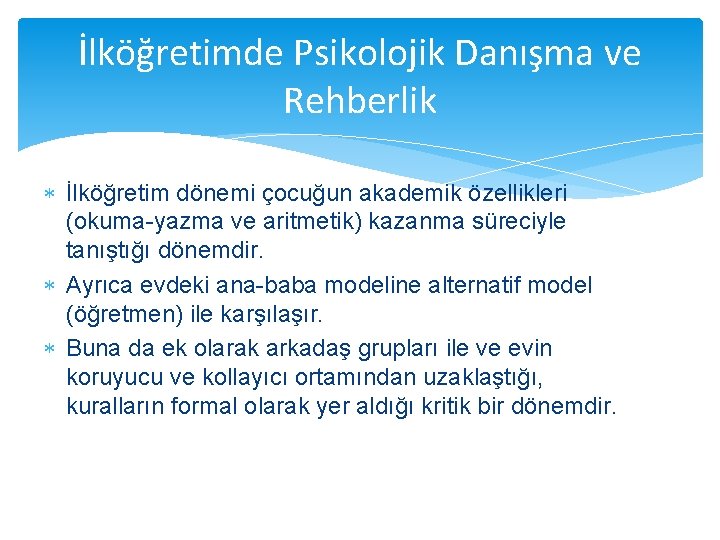 İlköğretimde Psikolojik Danışma ve Rehberlik İlköğretim dönemi çocuğun akademik özellikleri (okuma-yazma ve aritmetik) kazanma