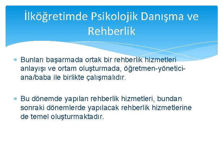 İlköğretimde Psikolojik Danışma ve Rehberlik Bunları başarmada ortak bir rehberlik hizmetleri anlayışı ve ortam