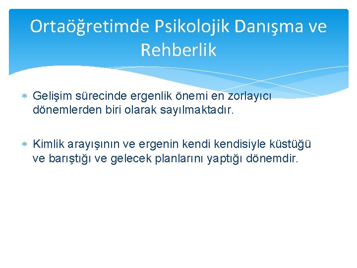 Ortaöğretimde Psikolojik Danışma ve Rehberlik Gelişim sürecinde ergenlik önemi en zorlayıcı dönemlerden biri olarak