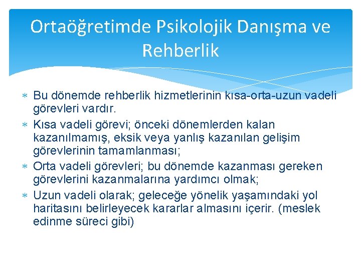 Ortaöğretimde Psikolojik Danışma ve Rehberlik Bu dönemde rehberlik hizmetlerinin kısa-orta-uzun vadeli görevleri vardır. Kısa