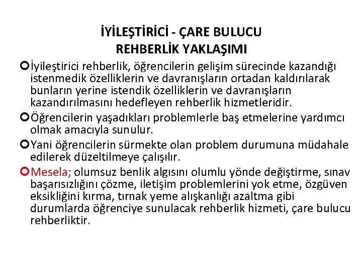 İYİLEŞTİRİCİ - ÇARE BULUCU REHBERLİK YAKLAŞIMI İyileştirici rehberlik, öğrencilerin gelişim sürecinde kazandığı istenmedik özelliklerin