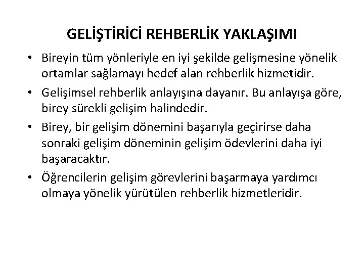 GELİŞTİRİCİ REHBERLİK YAKLAŞIMI • Bireyin tüm yönleriyle en iyi şekilde gelişmesine yönelik ortamlar sağlamayı
