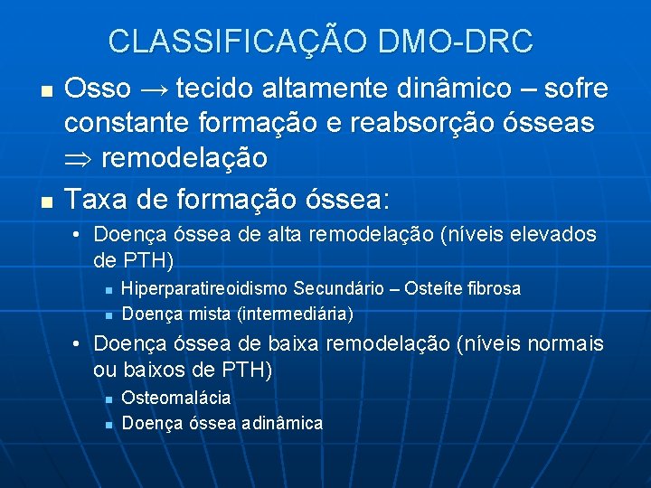 CLASSIFICAÇÃO DMO-DRC n n Osso → tecido altamente dinâmico – sofre constante formação e