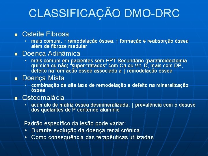 CLASSIFICAÇÃO DMO-DRC n Osteite Fibrosa • mais comum, ↑ remodelação óssea, ↑ formação e