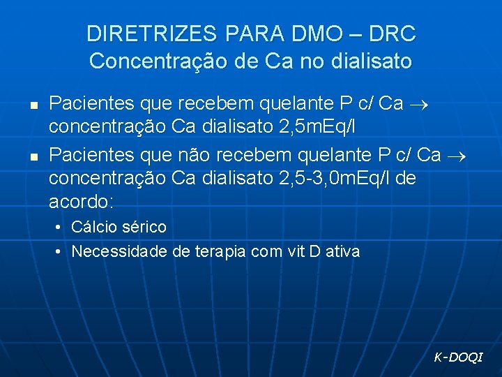 DIRETRIZES PARA DMO – DRC Concentração de Ca no dialisato n n Pacientes que