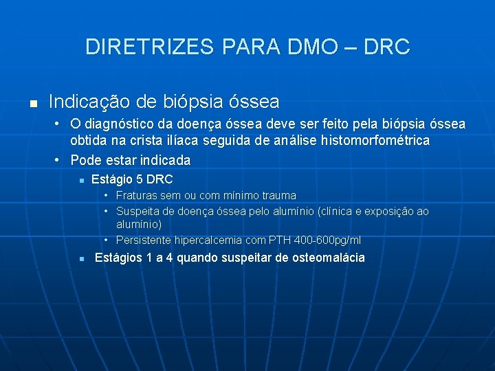 DIRETRIZES PARA DMO – DRC n Indicação de biópsia óssea • O diagnóstico da