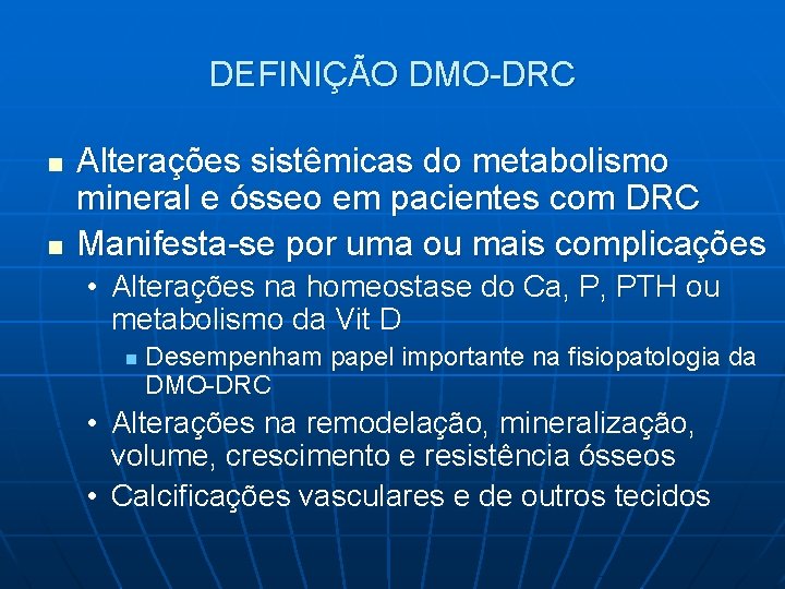 DEFINIÇÃO DMO-DRC n n Alterações sistêmicas do metabolismo mineral e ósseo em pacientes com