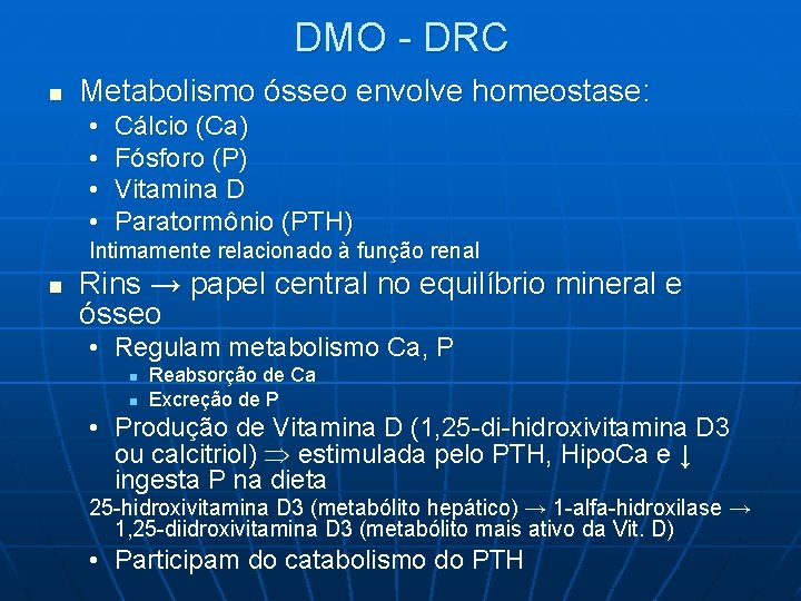 DMO - DRC n Metabolismo ósseo envolve homeostase: • • Cálcio (Ca) Fósforo (P)