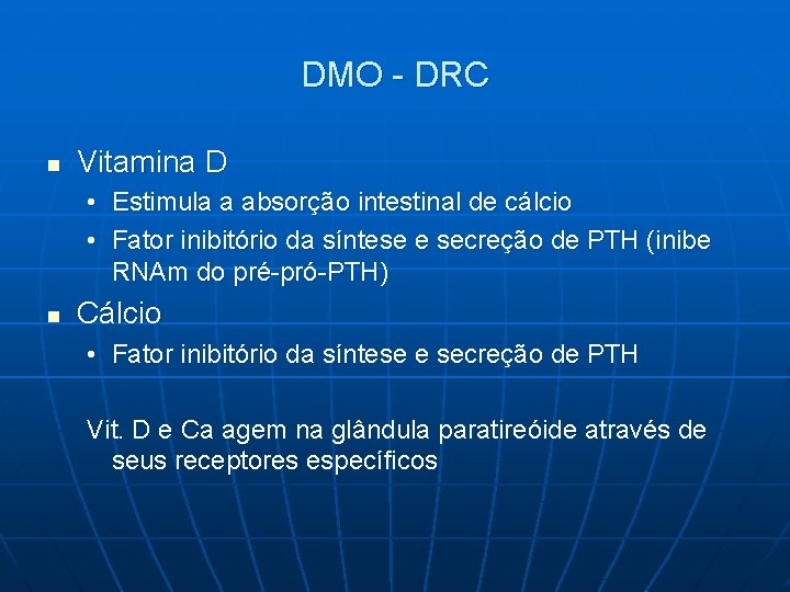 DMO - DRC n Vitamina D • Estimula a absorção intestinal de cálcio •