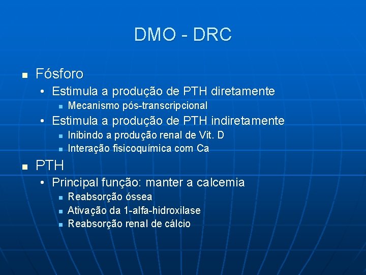 DMO - DRC n Fósforo • Estimula a produção de PTH diretamente n Mecanismo