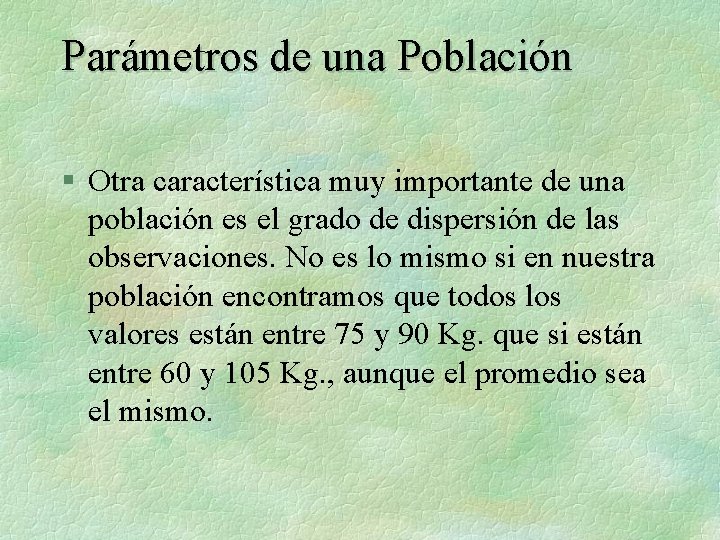 Parámetros de una Población § Otra característica muy importante de una población es el