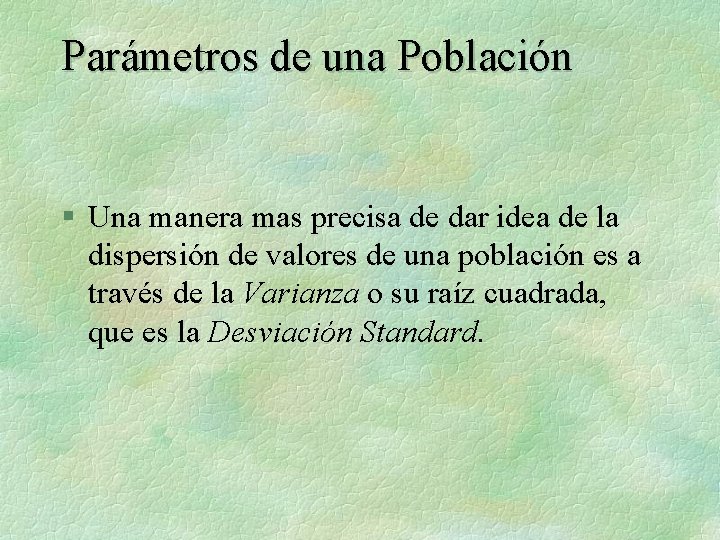 Parámetros de una Población § Una manera mas precisa de dar idea de la