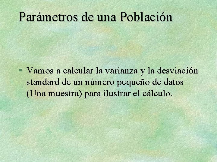 Parámetros de una Población § Vamos a calcular la varianza y la desviación standard