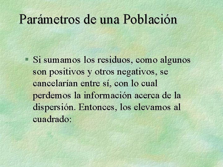 Parámetros de una Población § Si sumamos los residuos, como algunos son positivos y