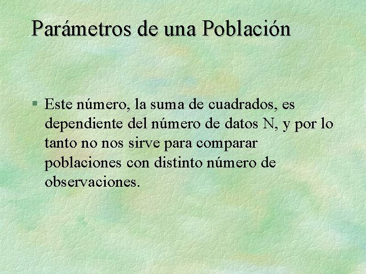 Parámetros de una Población § Este número, la suma de cuadrados, es dependiente del