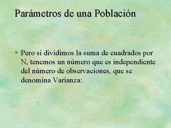 Parámetros de una Población § Pero si dividimos la suma de cuadrados por N,