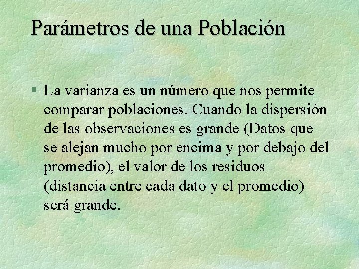 Parámetros de una Población § La varianza es un número que nos permite comparar