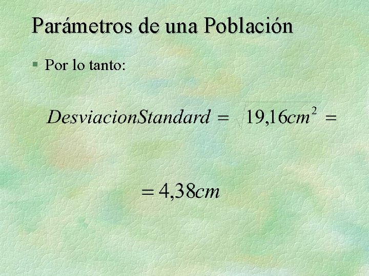 Parámetros de una Población § Por lo tanto: 