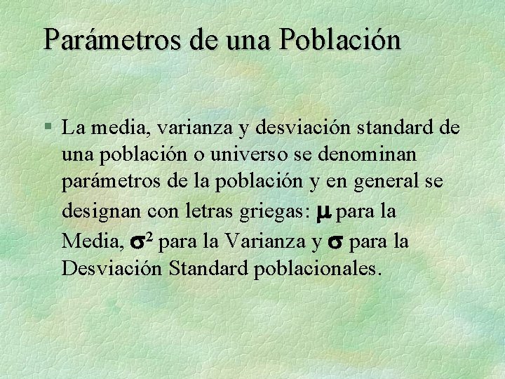 Parámetros de una Población § La media, varianza y desviación standard de una población