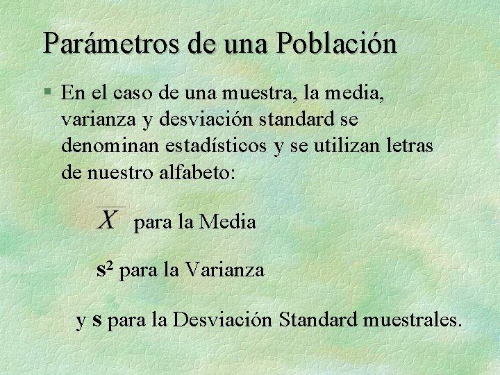 Parámetros de una Población § En el caso de una muestra, la media, varianza