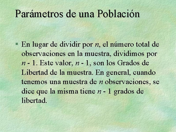 Parámetros de una Población § En lugar de dividir por n, el número total