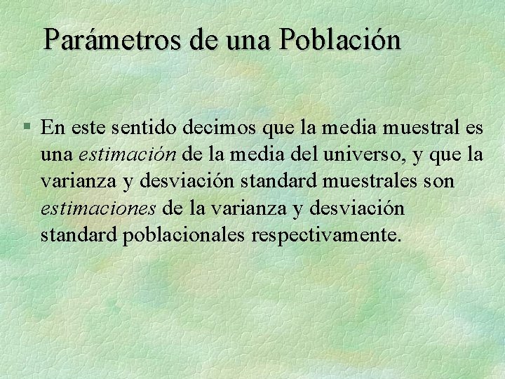 Parámetros de una Población § En este sentido decimos que la media muestral es