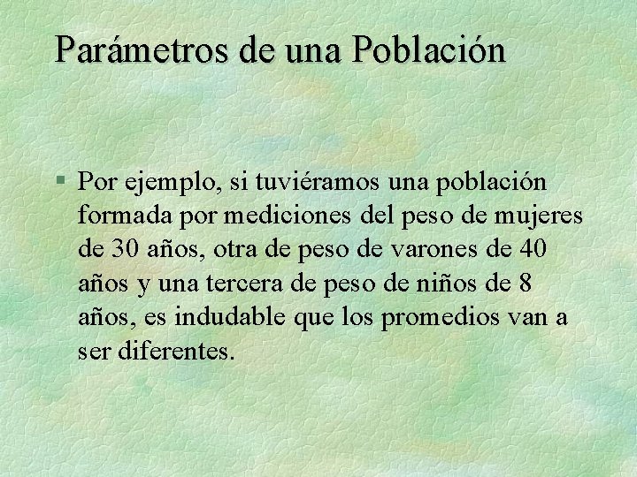 Parámetros de una Población § Por ejemplo, si tuviéramos una población formada por mediciones