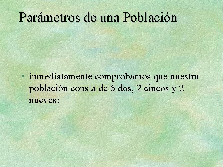 Parámetros de una Población § inmediatamente comprobamos que nuestra población consta de 6 dos,